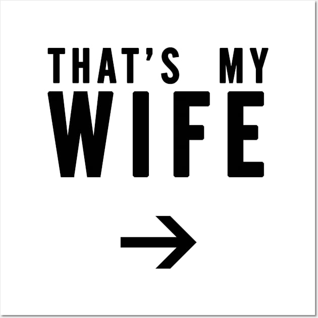 That's My Wife - Right Arrow, Black Text Wall Art by bpcreate